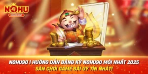 NOHU90 | Hướng Dẫn Đăng Ký NOHU90 Mới Nhất 2025